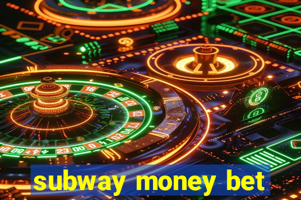 subway money bet